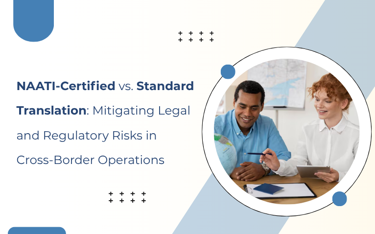 NAATI-Certified vs. Standard Translation Mitigating Legal and Regulatory Risks in Cross-Border Operations
