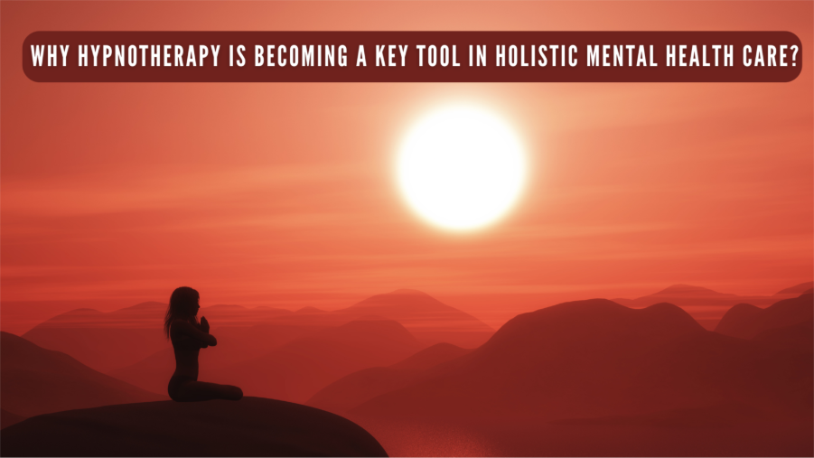 Why Hypnotherapy Is Becoming A Key Tool In Holistic Mental Health Care