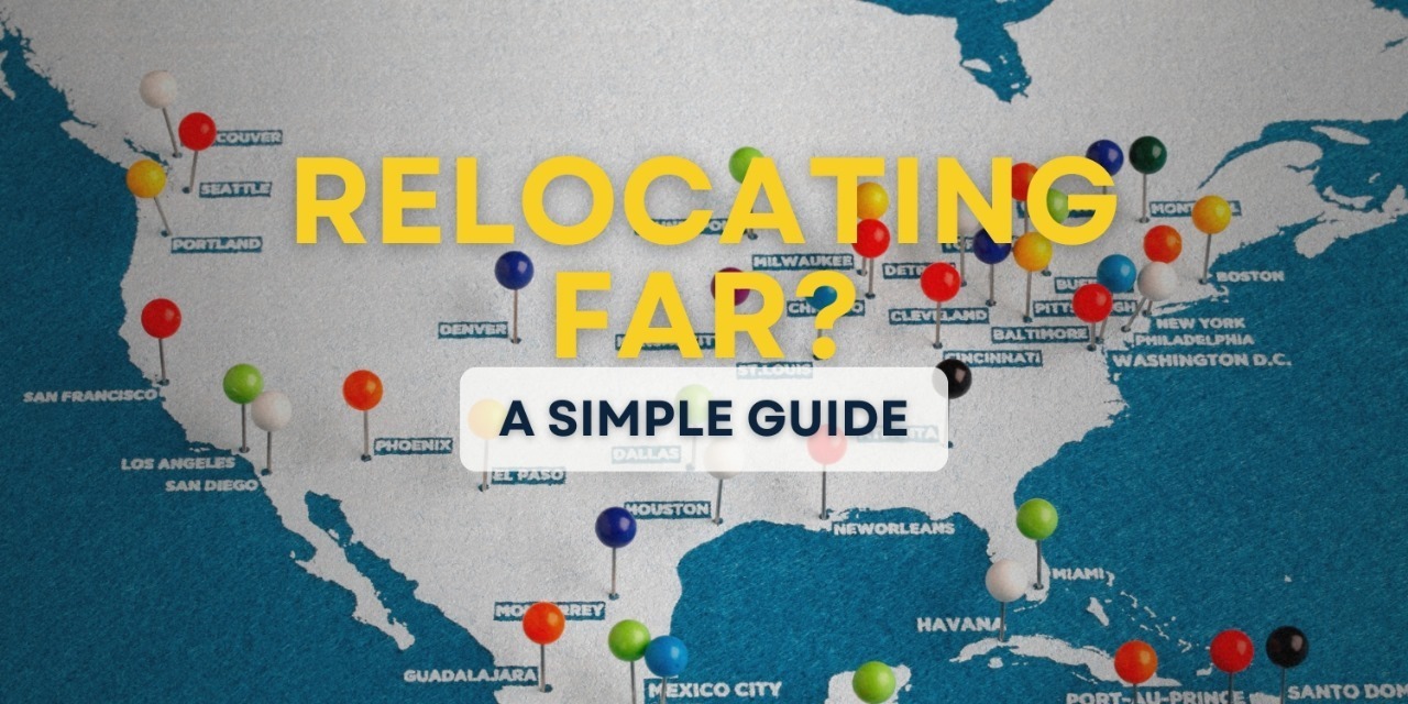 Relocating Far? Here&rsquo;s a Simple Guide to Make It Easier
