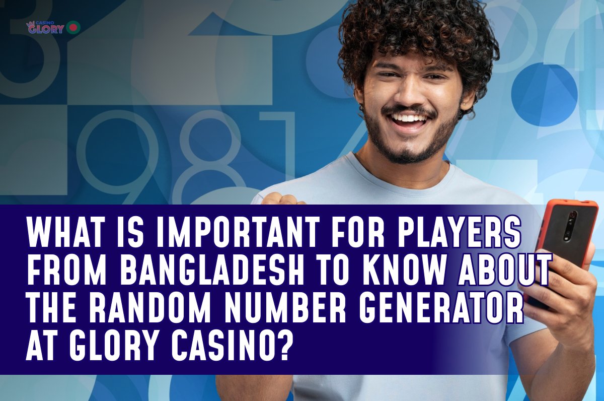What is Important for Players from Bangladesh to Know about the Random Number Generator at Glory Casino?